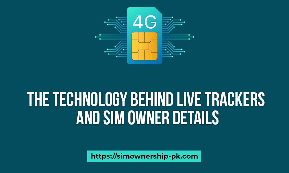 The Technology behind Live Trackers and SIM Owner Details